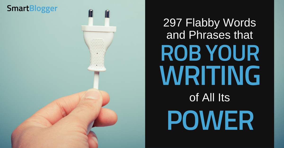 297 Flabby Words And Phrases That Rob Your Writing Of All Its Power - 