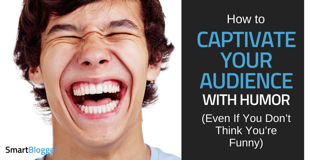 How to Captivate Your Audience with Humor (Even If You Don't Think You're  Funny)