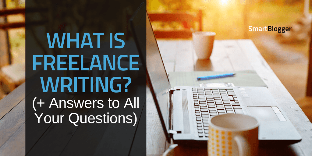What is Freelance Writing? (+ Answers to All Your Questions)