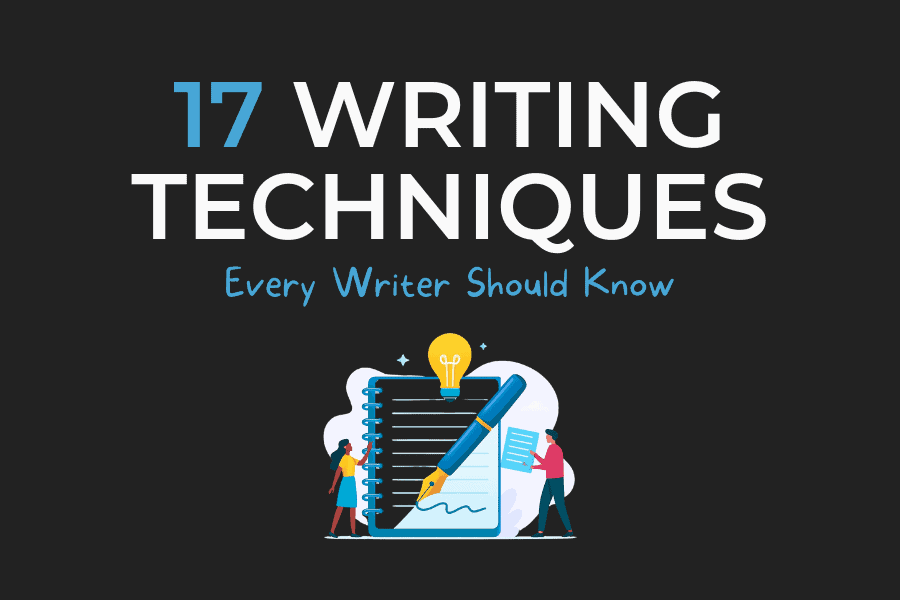 Writing Techniques Every Writer Should Know Writing Techniques Every Writer Should Know
